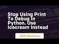 Stop using print to debug in python use icecream instead