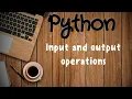 Python Tutorial 10 Input and Output Operations