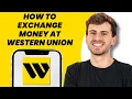 How to Exchange Money at Western Union