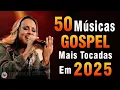 Download Lagu Louvores de Adoração 2025 - As Melhores Músicas Gospel Mais Tocadas - Top Gospel, Hinos Evangélicos