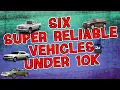 The CAR WIZARD shares 6 Super Reliable vehicles under 10K