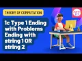 1c Type 1 Ending with Problems Ending with string 1 OR string 2