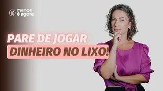 5 Hábitos que jogam o seu suado dinheiro no lixo - Minimalismo