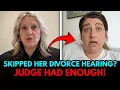 Ex-Wife Skips Her Own Divorce hearing - Judge Got Serious