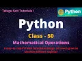 Python Class-50 Mathematical Operations Python Tutorial for Beginners - in Telugu and English