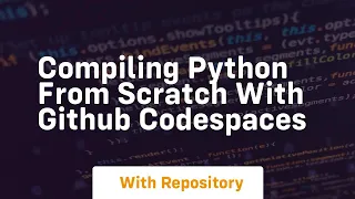 Compiling python from scratch with github codespaces