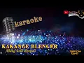 Download Lagu KAKANGE BLENGER KARAOKE Abang willi diyepali (NADA CEWE)