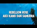Lagu Rebellion Rose - Aku, Kamu Dan Samudra (Lirik)