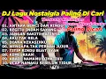 DJ LAGU NOSTALGIA PALING DICARI Lagu Kenangan Cocok Di Perjalanan ANTARA BENCI DAN RINDU
