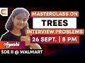 Master class on Trees Interview Problems