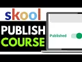 How To Publish A Course On Skool 2025 SIMPLE GUIDE
