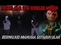 KI TAKSAKA-RAJA SILUMAN ULAR WUJUD MANUSIA, MALAM KLIWON TURUN DARI SARANG MENCARI MANGSA