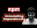 Uninstalling dependencies NPM - Complete Beginners Guide Rohan Prasad