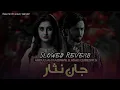 Jan-Nisar OST (slowed Reverb) Sahir Ali Bagha _ Tribute To Sunny BAKAR Ab slowed vibes