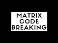 Matrix Code Breaking