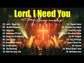 Lagu Lord, I Need You, Worship Music 2026, Nonstop Christian Music Playlist, Top Praise And Worship Songs