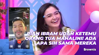 RIAN IBRAM UDAH KETEMU ORANG TUA MAHALINI! ADA APA SIH SAMA MEREKA | BROWNIS (29/3/21) P3