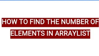 How to find the number of elements in an ARRAYLIST JAVA PROGRAMMING
