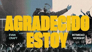 Evan Craft & Intimidad Worship - Agradecido Estoy