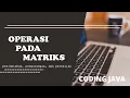 Program java Penjumlahan pengurangan dan perkalian matriks