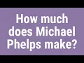 How much does Michael Phelps make