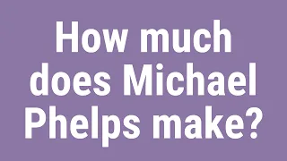 How much does Michael Phelps make
