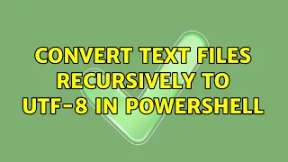 Convert text files recursively to UTF-8 in PowerShell 2 Solutions