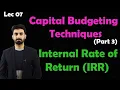 Lec-7 Capital budgeting techniques part 3 Internal Rate of Return IRR