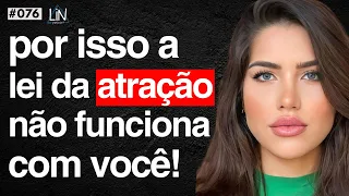 Transformação Radical: Como a Lei da Atração Mudou Minha Vida | Eduarda Escobar | LIN Podcast #076