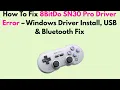 How To Fix 8BitDo SN30 Pro Driver Error - Windows Driver Install USB Bluetooth Fix