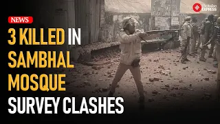 UP News : Violence in Sambhal claims 3 lives, injures several police officers during mosque survey