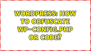 Wordpress How to obfuscate wp-config php or code