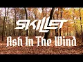 Skillet - Ash In The Wind (Lyric Video)