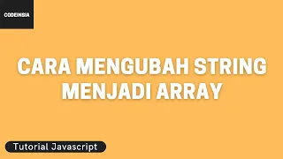 Tutorial Javascript Cara Mengubah String Menjadi Array