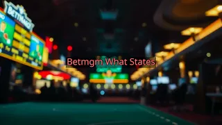 BetMGM What States Are Legal in 2026 Full Guide