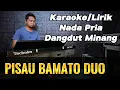 PISAU BAMATO DUO ( Dangdut Minang ) - Karaoke/Lirik Nada PRIA