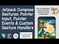 Gestures pointerInput Pointer Events Jetpack Compose How to Create Custom Gesture Handlers