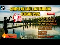 Lagu Kumpulan Lagu Mancing Terbaru 2025 - Soundtrack Wajib Para Angler (Strike, Boncos, Galatama)