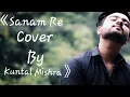 Download Lagu Sanam Re Cover Song(Sanam Re Male Cover) | Arijit Singh | Kuntal Mishra
