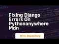 Fixing django errors on pythonanywhere mdn