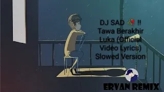 dj sad tawa berakhir luka official video lyrics slowed version