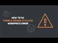 The Theme Is Missing the Style css Stylesheet - FIX for WordPress Error