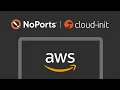 Automated NoPorts Install on AWS with CloudInit