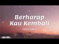Fabio Asher - Berharap Kau Kembali || Lirik