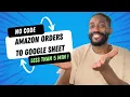 Automate Amazon Orders to Google Sheet in less than 5 minutes no code