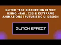 Glitch Text Effect with HTML CSS Step-by-Step Guide