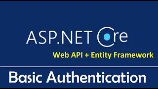 ASP NET Core Web API Entity Framework Core Basic Authentication Explained - EP07