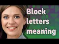 Block letters meaning of Block letters