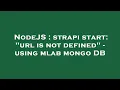NodeJS strapi start url is not defined - using mlab mongo DB