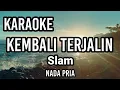 Download Lagu KEMBALI TERJALIN - Slam | Karaoke nada pria | Lirik